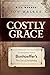 Costly Grace: A Contemporary View of Bonhoeffer's The Cost of Discipleship by 