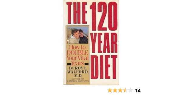 The 120 Year Diet How To Double Your Vital Years Walford Roy L 9780671466770 Amazon Com Books