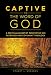 Captive to the Word of God: A Particular Baptist Perspective on Reformed and Covenant Theology by
