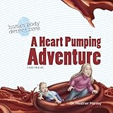 A Heart Pumping Adventure: An Imaginative Journey Through the Circulatory System (Human Body Detectives)