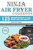 Ninja Air Fryer cookbook: 125 Awesome Recipes to Loss Weight and Stay Healthy by 
