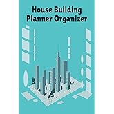 House Building Planner Organizer: Planner For Building A Home | Construction Notebook Planner, House Builder Diary | 6" X 9", 120 Pages