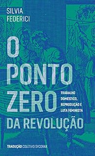 Livro O ponto zero da revolução: trabalho doméstico, reprodução e luta feminista