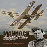 Mannock: The Life and Death of Major Edward Mannock VC, DSO, MC, RAF by Norman Franks, Andy Saunders