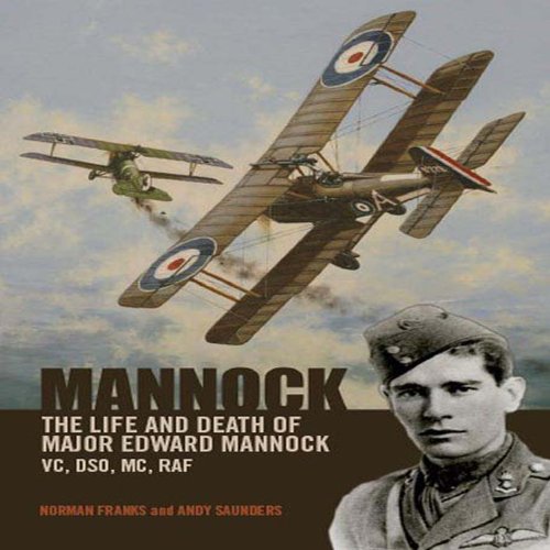 Mannock: The Life and Death of Major Edward Mannock VC, DSO, MC, RAF by Norman Franks, Andy Saunders