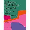 Roberto Burle Marx Lectures: Landscape as Art and Urbanism
