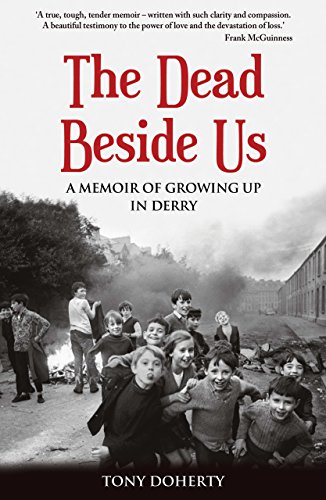 The Dead Beside Us:: A Memoir of Growing up in Derry by Tony Doherty
