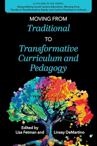 Moving from Traditional to Transformative Curriculum and Pedagogy (Demystifying Social Justice Education: Moving from Trendy to Transformative Equity and Justice Practices in Schools)