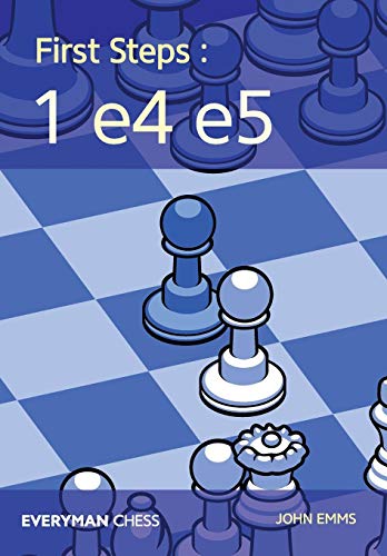 First Steps: 1 e4 e5 (Everyman Chess) by John Emms