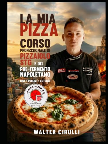 LA MIA PIZZA CORSO PROFESSIONALE DI PIZZAIOLO STG E DEL PREFERMENTO NAPOLETANO BIGA POOLISH E AUTOLISI: STG PIZZA 33 ACADEMY WORL WALTER CIRULLI