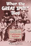 By William B., Jr. Secrest - When the Great Spirit Died: The Destruction of the California Indians 1850-1860 (1st (first) edition(first) editionition)