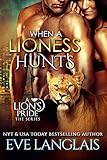 When a Lioness Hunts (A Lion's Pride Book 8)