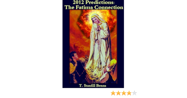 2012 Predictions The Fatima Connection Part 1 Part One Of Five Kindle Edition By Benns Teresa Reference Kindle Ebooks Amazon Com