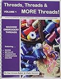 Threads, Threads & MORE Threads; A Fully Illustrated Machine Embroidery Thread Color Conversion Guide (Vol. 1) by 