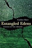 Entangled Edens: Visions of the Amazon by Candace Slater