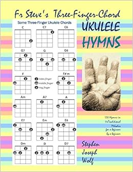Fr Steve S Three Finger Chord Ukulele Hymns Stephen Joseph Wolf