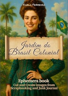 Livro Jardim do Brasil Colonial: Ephemera Book: Cut and Creat images from Scrapbooking and Junk Journal