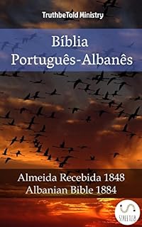 Livro Bíblia Português-Albanês: Almeida Recebida 1848 - Albanian Bible 1884 (Parallel Bible Halseth Livro 978)