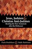 Jesus, Judaism, and Christian Anti-Judaism: Reading the New Testament after the Holocaust