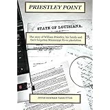 PRIESTLEY POINT: The story of William Priestley, his family and their forgotten Mississippi River plantation
