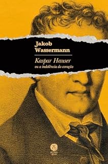 Livro Kaspar Hauser ou a indolência do coração