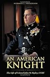 An American Knight: The Life of Colonel John W. Ripley, USMC