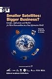 Smaller Satellites: Bigger Business? : Concepts, Applications and Markets for Micro/Nanosatellites in a New Information World, , 9048159067