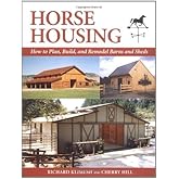 Horse Housing: How to Plan, Build, and Remodel Barns and Sheds