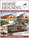 Horse Housing: How to Plan, Build, and Remodel Barns and Sheds by 