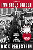 The Invisible Bridge: The Fall of Nixon and the Rise of Reagan