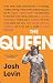 The Queen: The Forgotten Life Behind an American Myth by Josh Levin