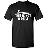 This is Not A Drill Graphic Tees for Men | Bold Adult Humor Design Mens Graphic T-Shirts | Screen Print Funny Tees
