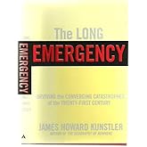 The Long Emergency: Surviving the Converging Catastrophes of the Twenty-First Century