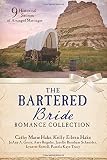 The Bartered Bride Romance Collection: 9 Historical Stories of Arranged Marriages by