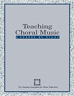 Teaching Choral Music A Course Of Study The National Association For Music Education Menc 9781565450028 Amazon Com Books