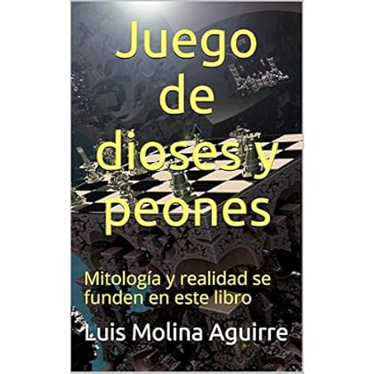 Juego de dioses y peones: Mitología y realidad se funden en este libro Juego de dioses y peones: Mitología y realidad se funden en este libro
