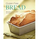 Gluten-Free Bread: More than 100 Artisan Loaves for a Healthier Life