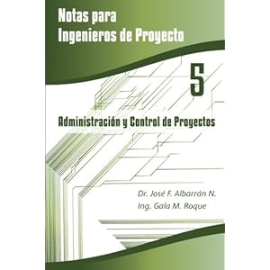 Administración y Control de Proyectos (Notas para Ingenieros de Proyecto) (Volume 5) (Spanish Edition)