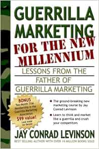 Guerrilla Marketing For The New Millennium Lessons From