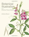 Botanical Illustration from Chelsea Physic Garden by Andrew Brown, Christopher Bailes