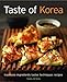 Taste of Korea: Traditions, ingredients, tastes, techniques, recipes by 
