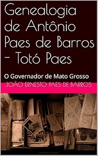 Livro Genealogia de Antônio Paes de Barros - Totó Paes: O Governador de Mato Grosso