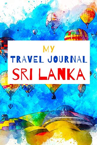 My Travel Journal: Sri Lanka: Lined Travel Journal Notebook Diary – 100 Pages – 6 x 9 Inches – Matte Cover
