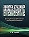 Service Systems Management and Engineering: Creating Strategic Differentiation and Operational Excellence