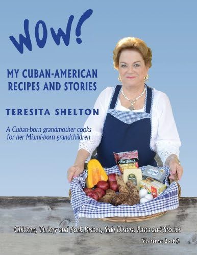 Wow! My Cuban-American Recipes and Stories: A Cuban-born grandmother cooks for her Miami-born grandchildren (Wow! My Cuban-American Recipes and Stories 3-Volume Cookbook)