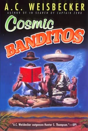 Cosmic Banditos Kindle Edition By Weisbecker A C Literature Fiction Kindle Ebooks Amazon Com