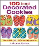 100 Best Decorated Cookies: Featuring 750 Step-by-Step Photos by 