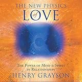 The New Physics of Love: The Power of Mind and Spirit in Relationships by 