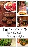 I'm The Chef Of This Kitchen: Allergy Friendly Recipes For Kids (and Adults) by Tiffany Bright