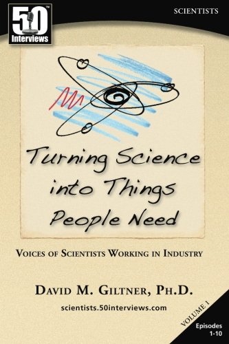 Download Turning Science into Things People Need: Voices of Scientists Working in Industry